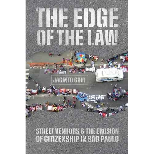 The Edge of the Law: Street Vendors and the Erosion of Citizenship in São Paulo - Paperback