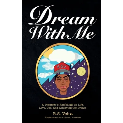 Dream With Me: A Dreamer's Ramblings on Life, Love, God, and Achieving the Dream - Paperback