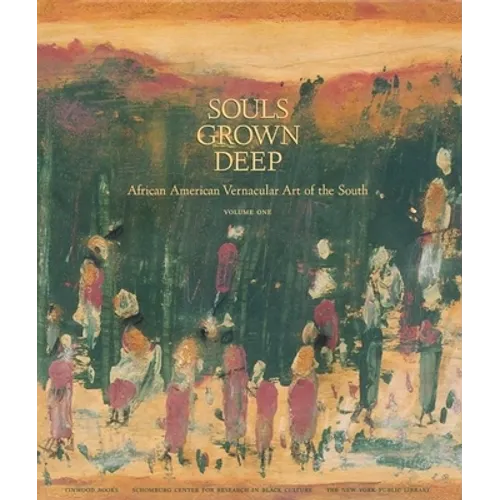 Souls Grown Deep Vol. 1: African American Vernacular Art - Hardcover