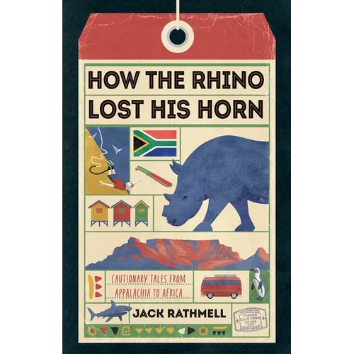 How the Rhino Lost His Horn: Cautionary Tales from Appalachia to Africa - Paperback