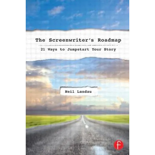The Screenwriter's Roadmap: 21 Ways to Jumpstart Your Story - Paperback