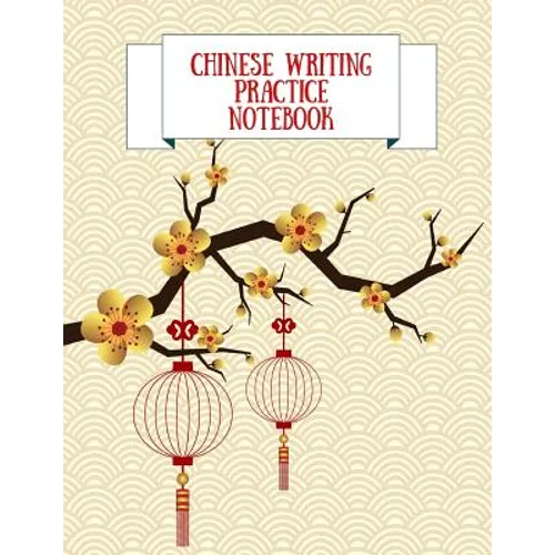 Chinese Writing Practice Notebook: Practice Writing Chinese Characters! Tian Zi Ge Paper Workbook &