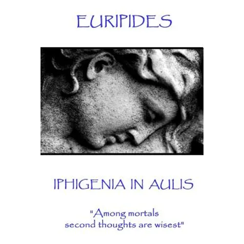 Euripides - Iphigenia in Aulis: 