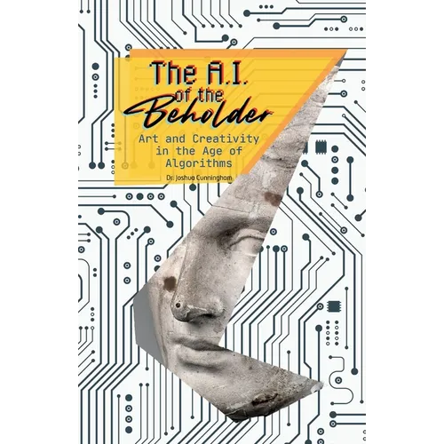 The AI of the Beholder: Art and Creativity in the Age of Algorithms - Paperback