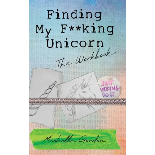 Finding My F**king Unicorn: The Workbook