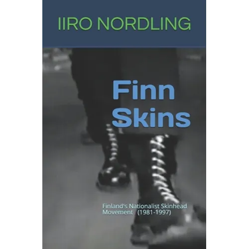 Finn Skins: Finland's Nationalist Skinhead Movement 1981-1997 - Paperback