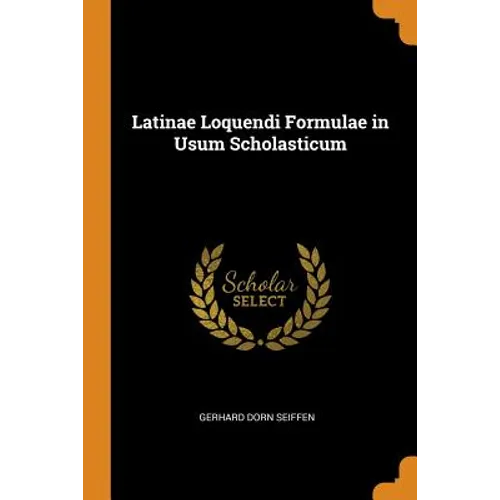 Latinae Loquendi Formulae in Usum Scholasticum - Paperback