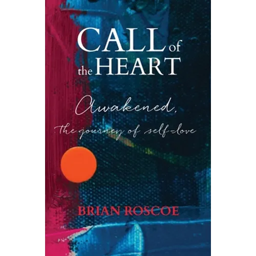 Call of the Heart: Awakened, The Journey of Self-Love - Paperback
