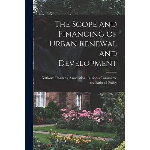 The Scope and Financing of Urban Renewal and Development - Paperback