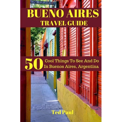 Bueno Aires Travel Guide 2023: 50 Cool Things To See And Do In Bueno Aires, Argentina - Paperback
