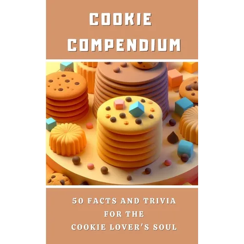 Cookie Compendium - 50 Facts And Trivia For The Cookie Lover's Soul - Paperback