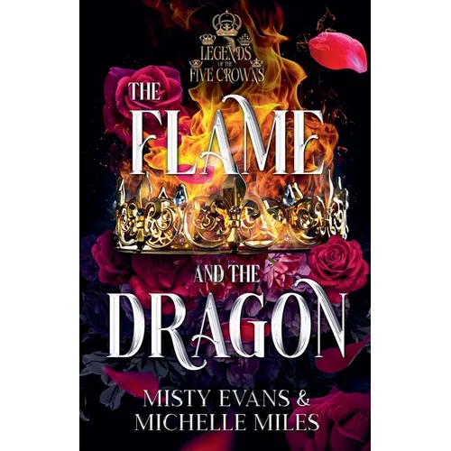 The Flame and the Dragon, Legends of the Five Crowns Romantasy Series, Book 1 - Paperback