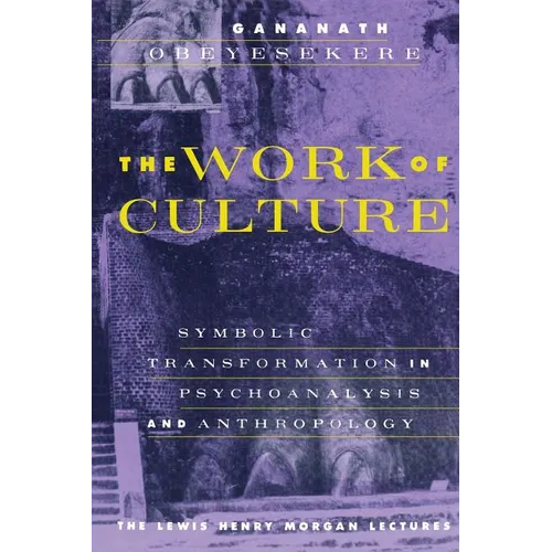 The Work of Culture: Symbolic Transformation in Psychoanalysis and Anthropology - Paperback