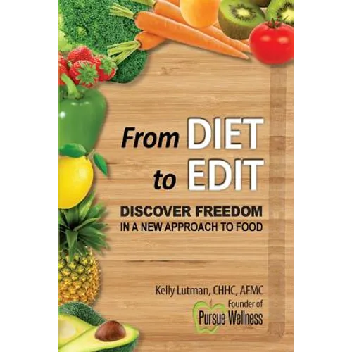 From Diet To Edit: Discover Freedom in a New Approach to Food - Paperback