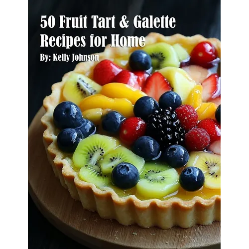 50 Fruit Tart & Galette Recipes for Home - Paperback
