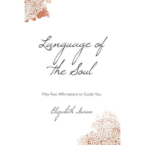 Language of the Soul: Fifty-Two Affirmations to Guide You