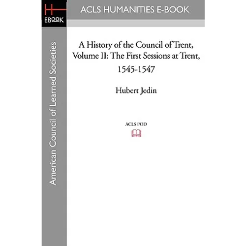 A History of the Council of Trent Volume II: The First Sessions at Trent, 1545-1547 - Paperback