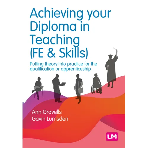 Achieving Your Diploma in Teaching (Fe & Skills): Putting Theory Into Practice for the Qualification or Apprenticeship - Hardcover