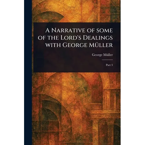 A Narrative of Some of the Lord's Dealings With George Müller - Paperback