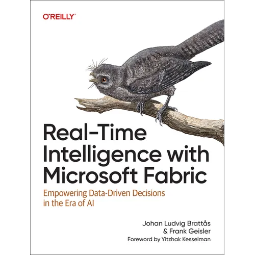 Real-Time Intelligence with Microsoft Fabric: Empowering Data-Driven Decisions in the Era of AI - Paperback