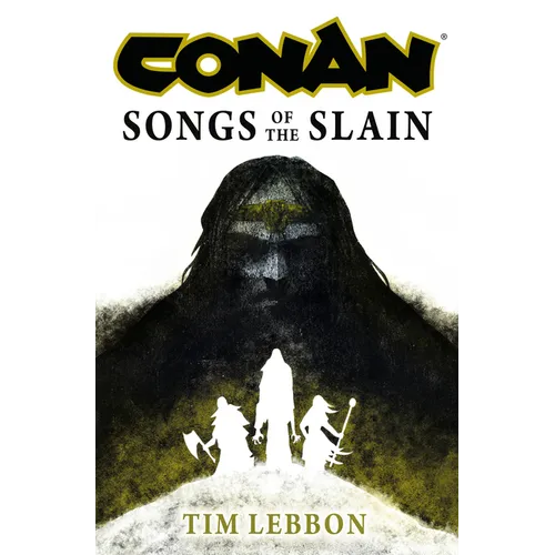 Conan: Songs of the Slain: The All-New Chronicles of the Worlds Greatest Barbarian Hero - Hardcover