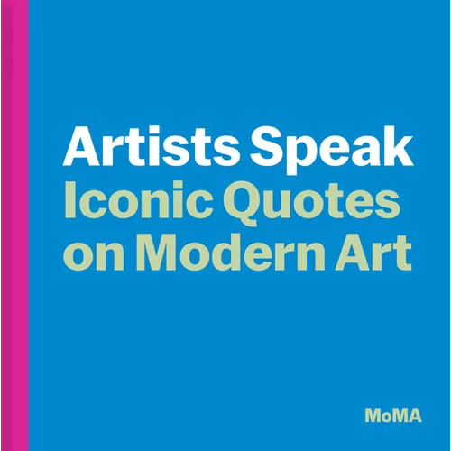 Artists Speak: Iconic Quotes on Modern Art - Hardcover