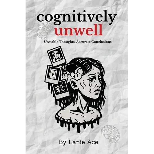 Cognitively Unwell: Unstable Thoughts, Accurate Conclusions - Paperback