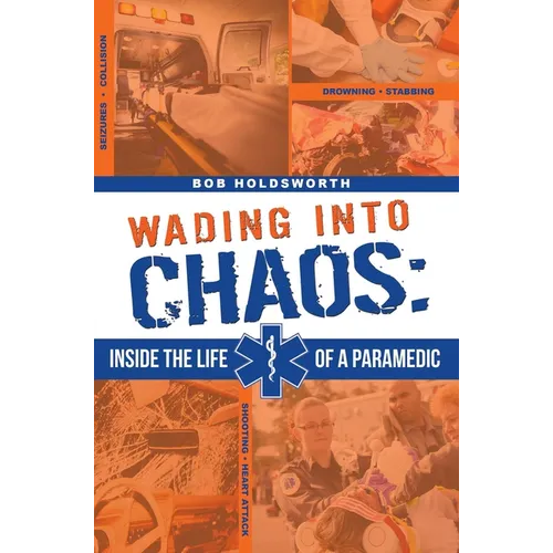 Wading Into Chaos: Inside the Life of a Paramedic - Paperback