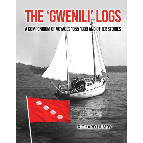 The 'Gwenili' Logs: A compendium of voyages 1955-1999 and other stories - Paperback