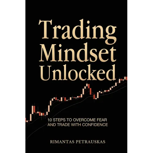 Trading Mindset Unlocked: 10 Steps To Overcome Fear And Trade With Confidence - Paperback
