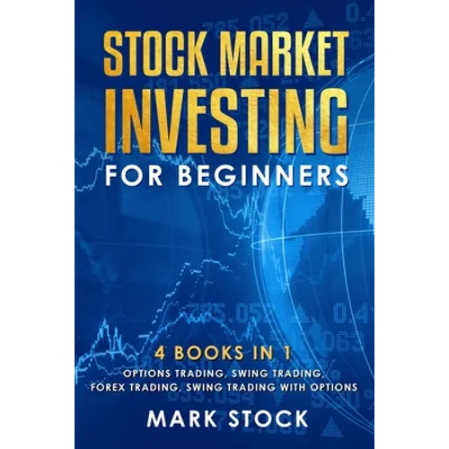 Stock Market investing for Beginners: 4 Books in 1: Options Trading, Swing Trading, Forex Trading, Swing Trading with Options - Paperback
