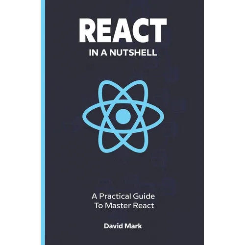 React in a Nutshell: A Practical Guide to Master React - Paperback