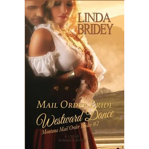 Mail Order Bride - Westward Dance (Montana Mail Order Brides: Volume 2): A Clean Historical Mail Order Bride Romance Novel - Paperback