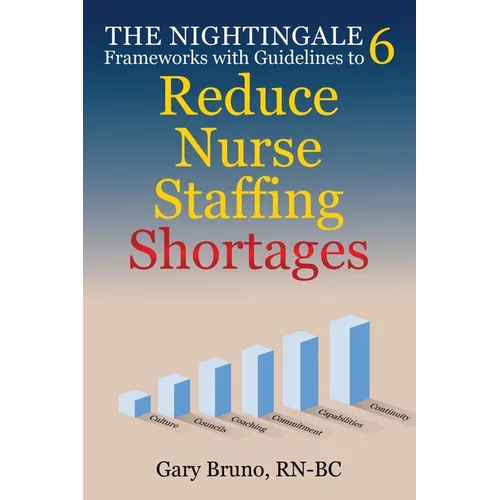 The Nightingale 6: Frameworks with Guidelines to Reduce Nurse Staffing Shortages - Paperback