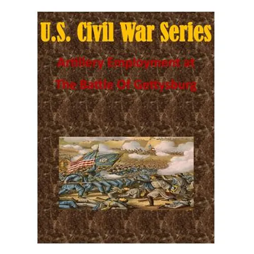 Artillery Employment at The Battle Of Gettysburg - Paperback