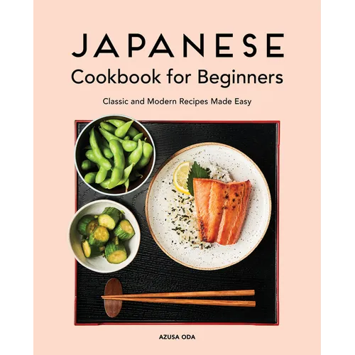 Japanese Cookbook for Beginners: Classic and Modern Recipes Made Easy - Paperback