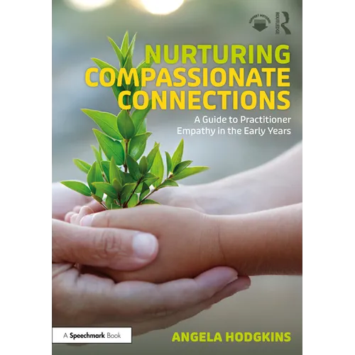 Nurturing Compassionate Connections: A Guide to Practitioner Empathy in the Early Years - Paperback