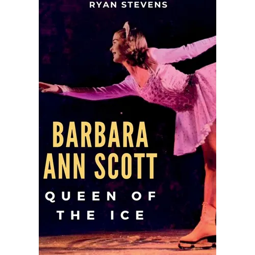 Barbara Ann Scott: Queen of the Ice - Hardcover