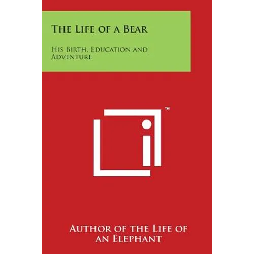 The Life of a Bear: His Birth, Education and Adventure - Paperback
