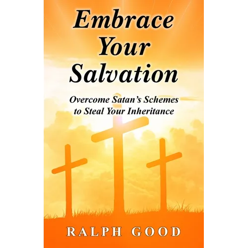Embrace Your Salvation: Overcome Satan's Schemes to Steal Your Inheritance - Paperback