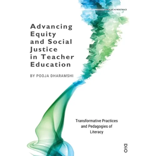 Advancing Equity and Social Justice in Teacher: Transformative Practices and Pedagogies of Literacy - Paperback