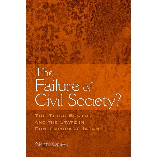 The Failure of Civil Society?: The Third Sector and the State in Contemporary Japan - Paperback