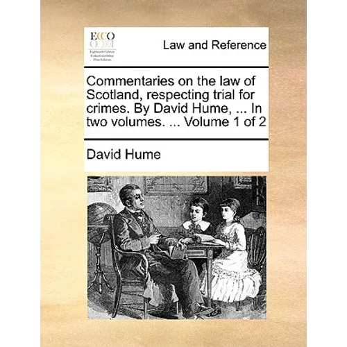Commentaries on the law of Scotland, respecting trial for crimes. By David Hume, ... In two volumes. ... Volume 1 of 2 - Paperback