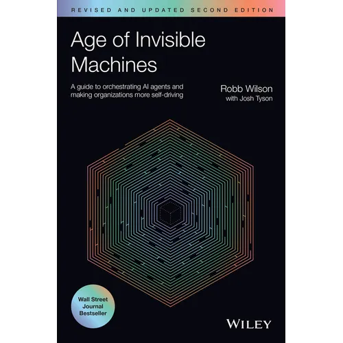 Age of Invisible Machines: A Guide to Orchestrating AI Agents and Making Organizations More Self-Driving, Revised and Updated