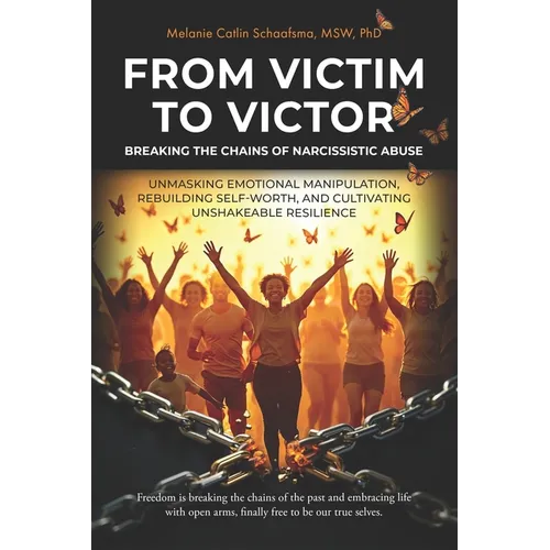 From Victim to Victor: Breaking the Chains of Narcissistic Abuse: Unmasking Emotional Manipulation, Rebuilding Self-Worth, and Cultivating Unshakeable - Paperback