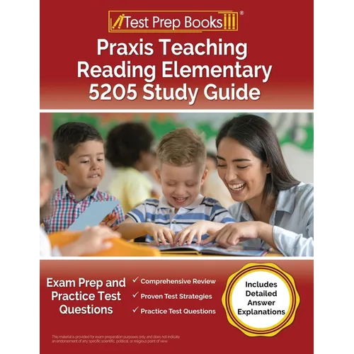 Praxis Teaching Reading Elementary 5205 Study Guide: Exam Prep and Practice Test Questions [Includes Detailed Answer Explanations]