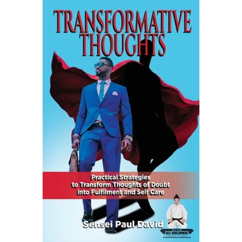 Sensei Self Development Series: Transformative Thoughts: Practical Strategies to Transform Thoughts of Doubt into Fulfillment - Paperback