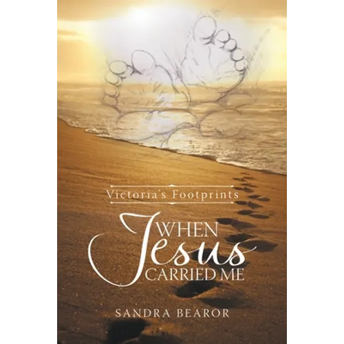 When Jesus Carried Me: Victoria's Footprints - Paperback