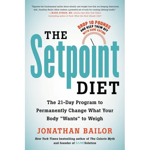 The Setpoint Diet: The 21-Day Program to Permanently Change What Your Body 