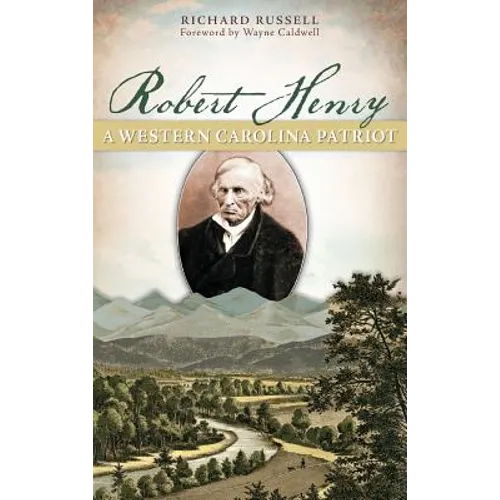 Robert Henry: A Western Carolina Patriot - Hardcover